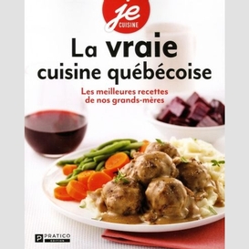 Vraie cuisine quebecoise (la)