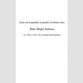 Essai sur la quantité, la qualité, la relation chez kant, hegel, deleuze