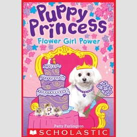 Flower girl power (puppy princess #4)