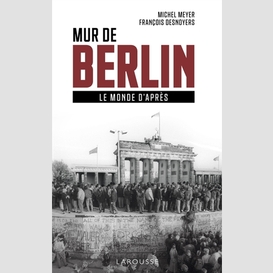 Mur de berlin -monde d'apres (le)