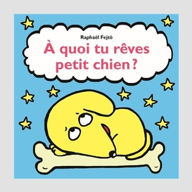 A quoi tu reves petit chien