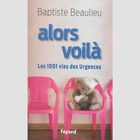 Alors voila: les 1001 vies des urgences