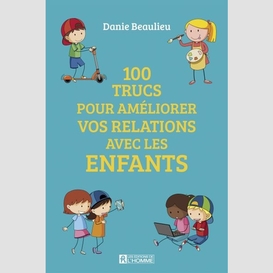 100 trucs pour améliorer les relations avec les enfants