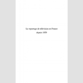 Le reportage de television en france depuis 1959