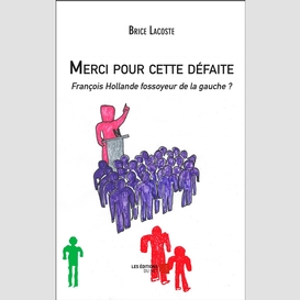 Merci pour cette défaite - françois hollande fossoyeur de la gauche ?