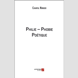 Philie – phobie poétique