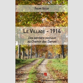 Le village – 1914 : des sentiers vicinaux au chemin des dames