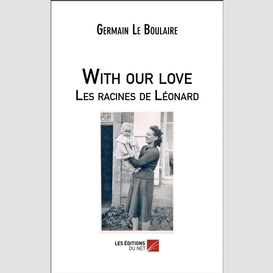 With our love - les racines de léonard