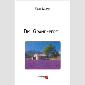 Dis, grand-père...