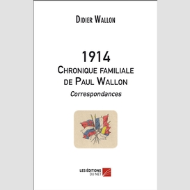 1914 - chronique familiale de paul wallon - correspondances