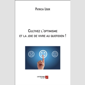 Cultivez l'optimisme et la joie de vivre au quotidien !