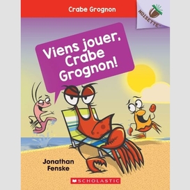 Viens jouer crabe grognon