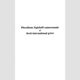 Pluralisme législatif camerounais et droit international privé