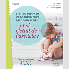 Pleurs, crises et opposition chez les tout-petits ...et si c'était de l'anxiété?