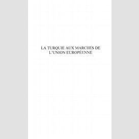 La turquie aux marches de l'union européenne