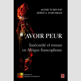 Avoir peur. insécurité et roman en afrique francophone