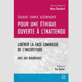 Pour une éthique ouverte à l'inattendu. libérer la face lumineuse de l'incertitude. avec guy bourgeault