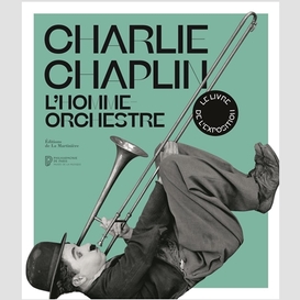 Charlie chaplin l'homme orchestre