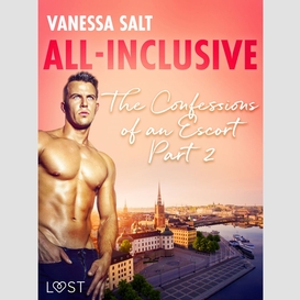 All-inclusive - the confessions of an escort part 2