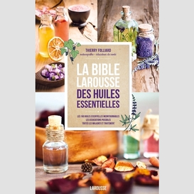 Bible larousse des huiles essentielles