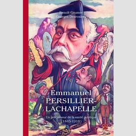 Emmanuel persillier-lachapelle. un précurseur de la santé publique (1845-1918)