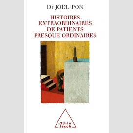 Histoires extraordinaires de patients presque ordinaires