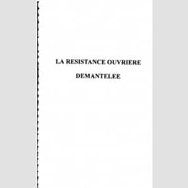 La résistance ouvrière démantelée