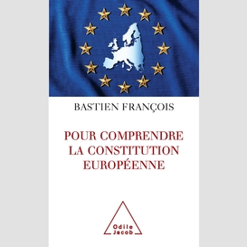 Pour comprendre la constitution européenne