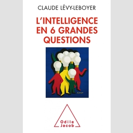 L' intelligence en six grandes questions