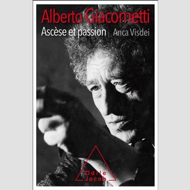 Alberto giacometti, ascèse et passion