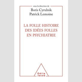 La folle histoire des idées folles en psychiatrie