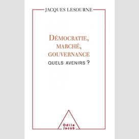 Démocratie, marché, gouvernance : quels avenirs ?