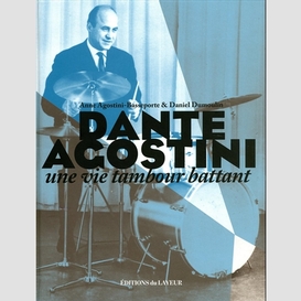 Dante agostini -une vie a tambour battan