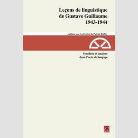 Leçons de linguistique de gustave guillaume 1943-1944. volume 29. synthèse et analyse dans l'acte de langage