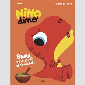 Nino dino-beurk de la soupe de fougeres