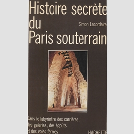 Histoire secrète du paris souterrain