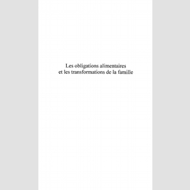 Les obligations alimentaires et les transformations de la famille