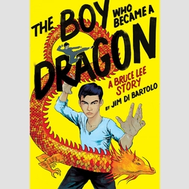 The boy who became a dragon: a bruce lee story: a graphic novel
