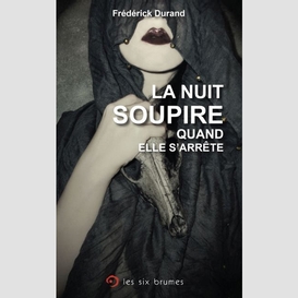 Nuit soupire quand elle s'arrete (la)