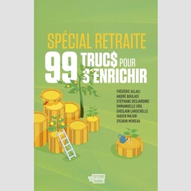 99 trucs pour s'enrichir spécial retraite