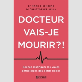 Docteur, vais-je mourir?!