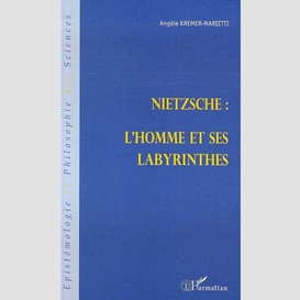 Nietzsche : l'homme et ses labyrinthes