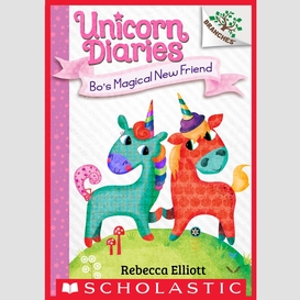Bo's magical new friend: a branches book (unicorn diaries #1)