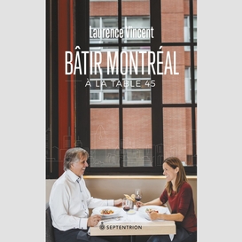 Bâtir montréal à la table 45