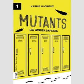 Mutants, tome 1 - les amitiés sauvages