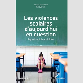 Les violences scolaires d'aujourd'hui en question