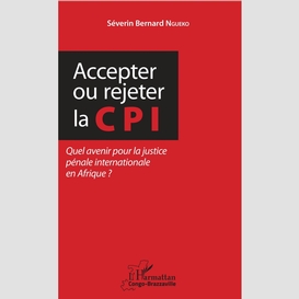 Accepter ou rejeter la cpi