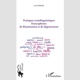 Pratiques sociolinguistiques francophones de féminisation et de dégenrement