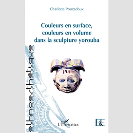 Couleurs en surface, couleurs en volume dans la sculpture yorouba