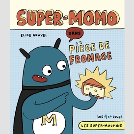 Super-momo dans piege de fromage